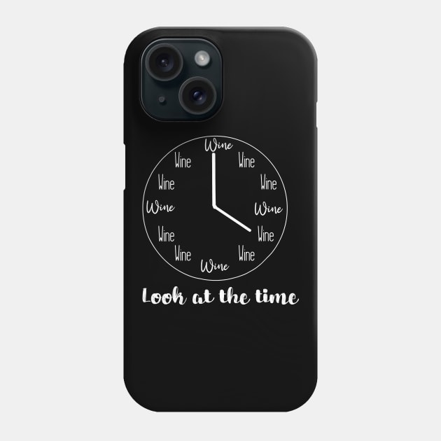 Look At The Time Wine Lover Gift Wine O Clock Phone Case by totemgunpowder