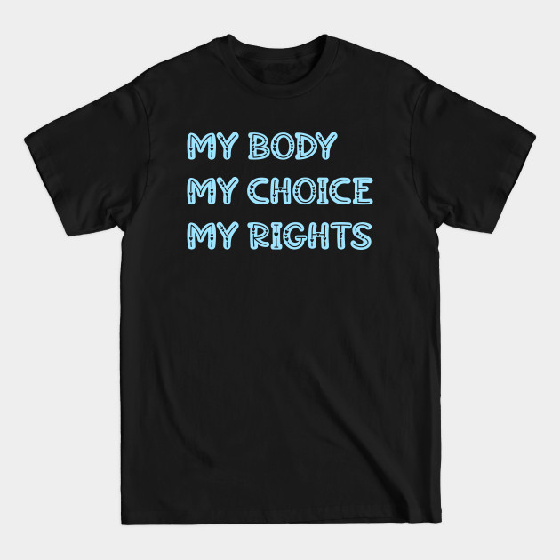 Disover My body, my rights, by choice. Blue - Abortion Rights - T-Shirt