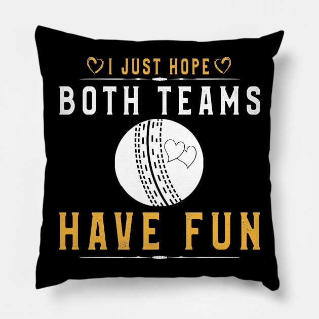 I Just Hope Both Teams Have Fun T-Shirt Cricket Supporters Pillow by kaza191