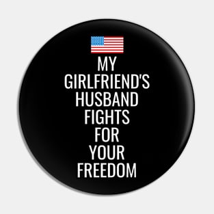 My Girlfriends Husband Fights For Your Freedom Pin