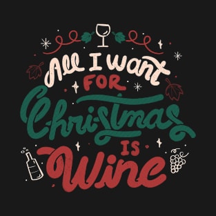 All I Want For Christmas is Wine by Tobe Fonseca T-Shirt