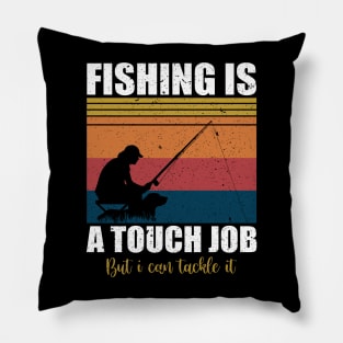 Fishing is a tough job but i can tackle it Pillow