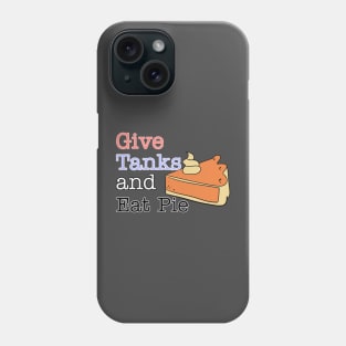 give tanks and eat pie Phone Case