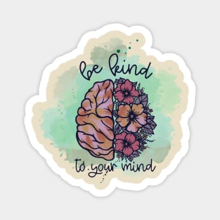 Be Kind To Your Mind Magnet