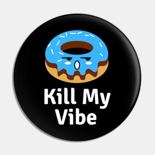 Donut Kill My Vibe | Donut Pun Pin