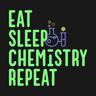 Eat Sleep Chemistry Repeat Chemist T-Shirt