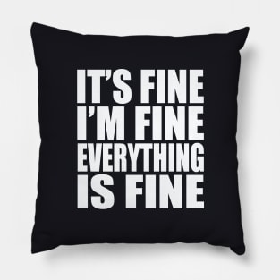 It's fine I'm fine everything is fine Pillow