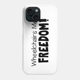 Wheelchairs Mean Freedom! Phone Case