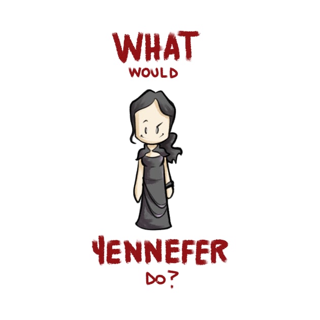 What would yennefer do? by ArryDesign