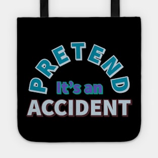 Pretend It's an Accident Tote