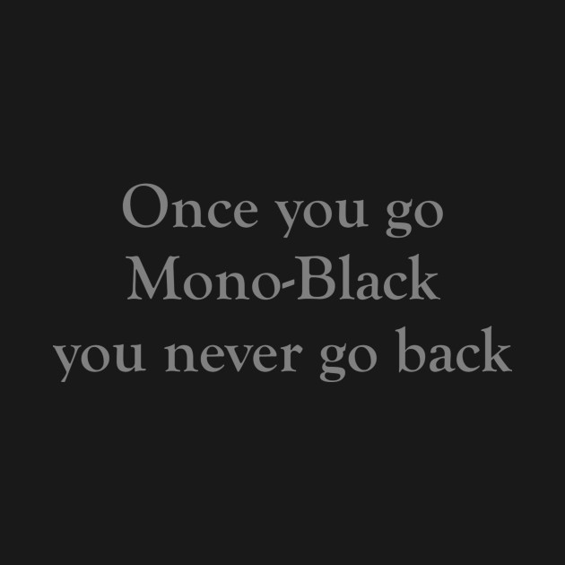 Discover Once you go Mono-Black you never go back - Magic The Gathering - T-Shirt