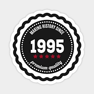 Making history since 1995 badge Magnet