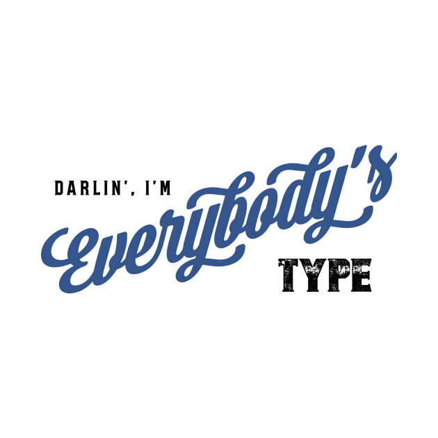 Darlin', I'm Everybody's Type T-Shirt by NotWithGnomes