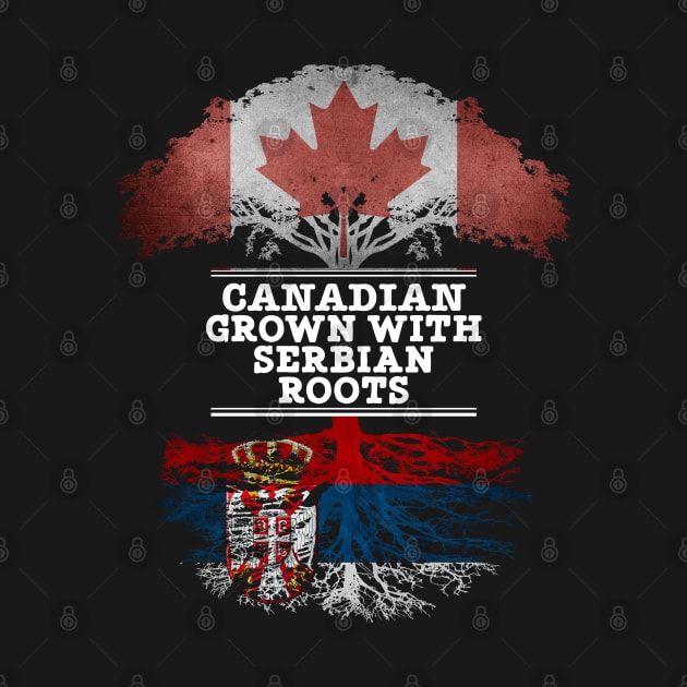 Canadian Grown With Serbian Roots - Gift for Serbian With Roots From Serbia by Country Flags