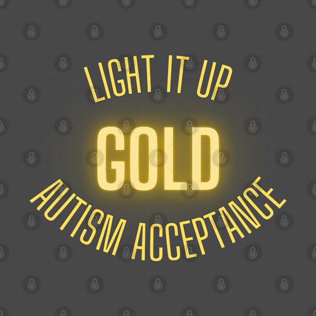 Light it up Gold Autism Acceptance by MyNDLife