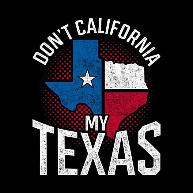 Don’t California My Texas Funny Quote Flag Texan by shirtsyoulike