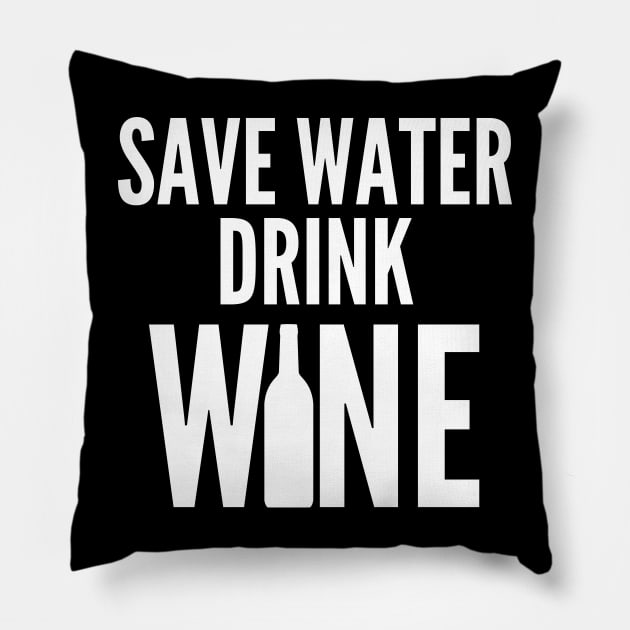 Save Water Drink Wine. Funny Wine Lover Quote Pillow by That Cheeky Tee