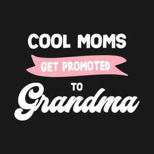 Cool Moms Get Promoted to Grandma T-Shirt