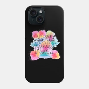 alive ahaha fuck Phone Case