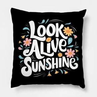 Look alive sunshine Pillow