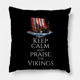 Medieval Viking Longship - Keep Calm And Praise The Vikings Pillow