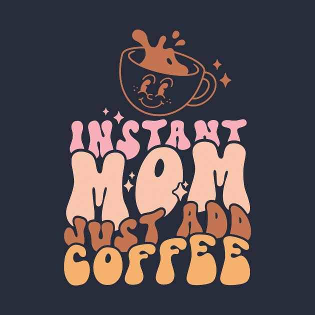 Instant Mom Just Add Coffee Funny Mother Caffeine by ThatVibe