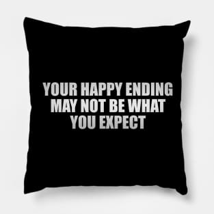 Your happy ending may not be what you expect Pillow