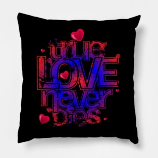 True love never dies unisex t-shirt Pillow