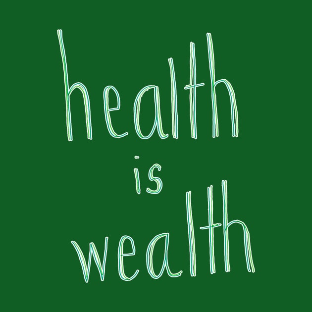 Health is Wealth by CrazilykukuDesigns