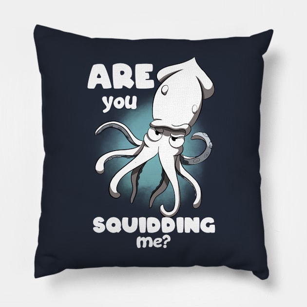 Are you squidding me? Pillow by MerchBeastStudio