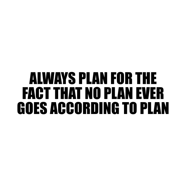 always plan for the fact that no plan ever goes according to plan by Geometric Designs