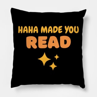 HaHa Made you Read Funny saying Pillow