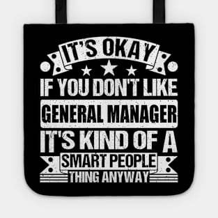 It's Okay If You Don't Like General Manager It's Kind Of A Smart People Thing Anyway General Manager Lover Tote