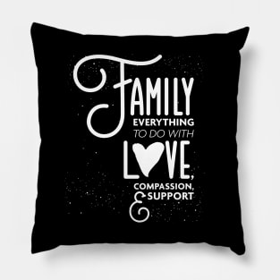 Family Everything To Do with Love Compassion and Support v1 Pillow