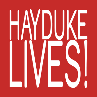 HAYDUKE LIVES! T-Shirt