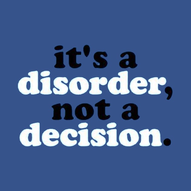 It's a Disorder not a Decision by MysticTimeline