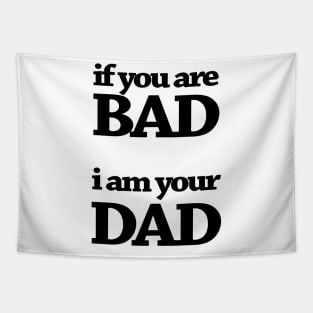 IF YOUR ARE BAD I AM YOUR DAD Tapestry