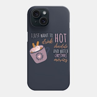 I Just Want To Drink Hot Chocolate And Watch Christmas Movies T-Shirt Phone Case