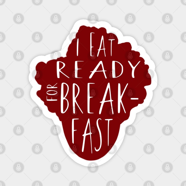 Maurice Moss Presents: I Eat Ready for Breakfast Magnet by Xanaduriffic