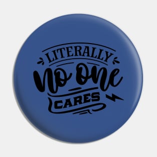 Litterally No One Cares - Sarcastic Quote Pin