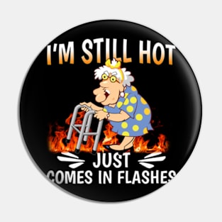 I'm Still Hot Just Comes in Flashes Pin