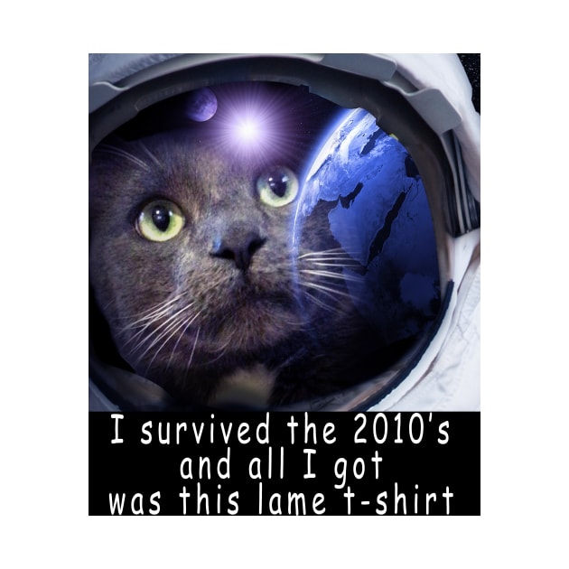 I survived the 2010's and all I got was this stupid t-shirt 6 by Rholm