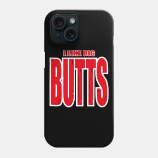 Funny I Like Big Butts design Phone Case