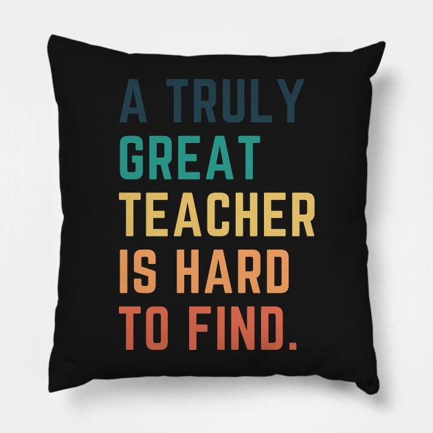 A Truly Great Teacher Is Hard To Find Pillow by CityNoir