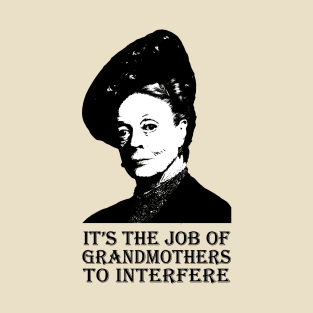 It's the Job of Grandmothers to Interfere T-Shirt