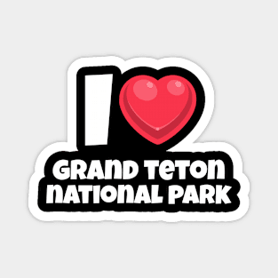 I love Grand Teton National Park Magnet