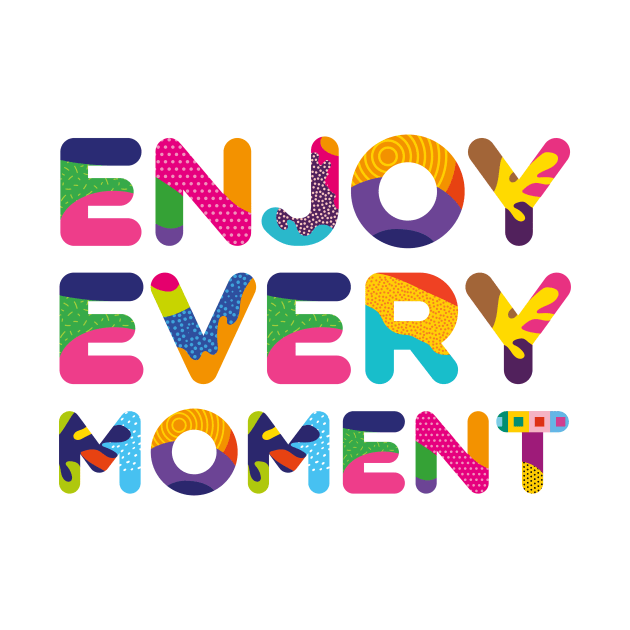 Enjoy every moment by funfun