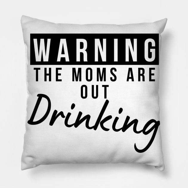 Warning The Moms Are Out Drinking. Matching Friends. Moms Night Out Drinking. Funny Drinking Saying. Pillow by That Cheeky Tee