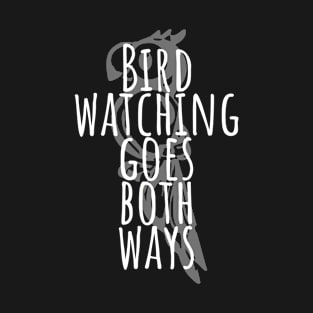 Bird Watching Goes Both Ways T-Shirt