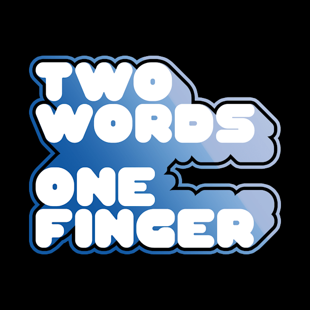 TWO WORDS ONE FINGER by azified